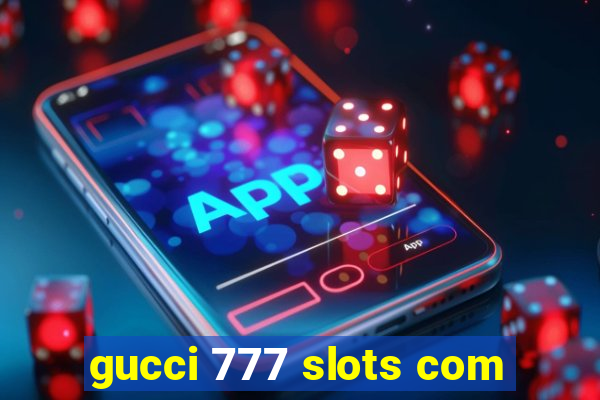 gucci 777 slots com